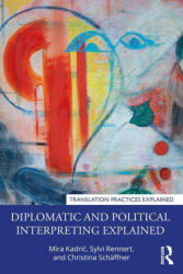 Diplomatic and Political Interpreting Explained - Mira Kadric, Sylvi Rennert, Christina Schaffner (ISBN: 9780367409234)