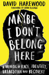 Maybe I Don't Belong Here - David Harewood (ISBN: 9781529064131)