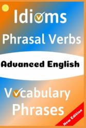 Advanced English: Idioms, Phrasal Verbs, Vocabulary and Phrases: 700 Expressions of Academic Language - Metin Emir, Robert Allans (ISBN: 9781097825516)