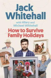 How to Survive Family Holidays - Jack Whitehall, Michael Whitehall, Hilary Whitehall (ISBN: 9780751583885)