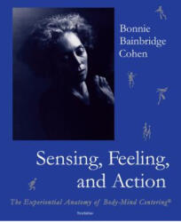 Sensing, Feeling, and Action - Bonnie Bainbridge Cohen (ISBN: 9780937645147)