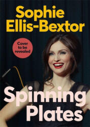 Spinning Plates - Sophie Ellis-Bextor (ISBN: 9781529363784)