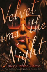 Velvet was the Night - SILVIA MORENO-GARCIA (ISBN: 9781529417951)