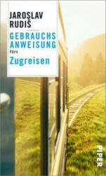 Gebrauchsanweisung fürs Zugreisen - Jaroslav Rudiš (ISBN: 9783492277495)