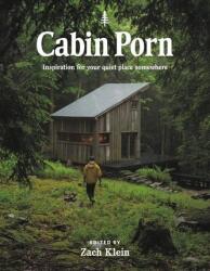 Cabin Porn : Inspiration for Your Quiet Place Somewhere - Zach Klein, Steven Leckart, Noah Kalina (ISBN: 9780316417532)