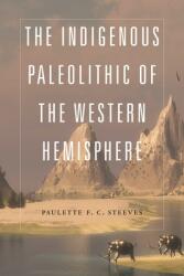 The Indigenous Paleolithic of the Western Hemisphere (ISBN: 9781496202178)