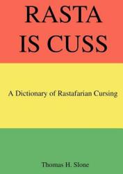 Rasta Is Cuss: A Dictionary of Rastafarian Cursing (2005)