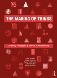 The Making of Things: Modeling Processes and Effects in Architecture (ISBN: 9780367415198)