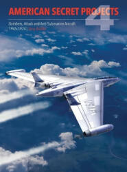 American Secret Projects 4: Bombers, Attack and Anti-Submarine Aircraft 1945-1974 - Tony Buttler (ISBN: 9781910809907)
