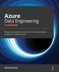 Azure Data Engineering Cookbook: Design and implement batch and streaming analytics using Azure Cloud Services (ISBN: 9781800206557)