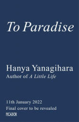 To Paradise - Hanya Yanagihara (ISBN: 9781529077476)