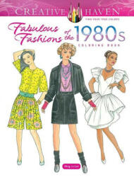 Creative Haven Fabulous Fashions of the 1980s Coloring Book - Ming-Ju Sun (ISBN: 9780486848037)