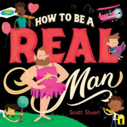 How to Be a Real Man - Scott Stuart (ISBN: 9781760507848)