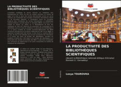 Productivite Des Bibliotheques Scientifiques - TOUROVKA Lesya TOUROVKA (ISBN: 9786202660181)