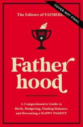 Fatherhood: A Comprehensive Guide to Birth Budgeting Finding Flow and Becoming a Happy Parent (ISBN: 9780785237822)