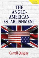 Anglo-American Establishment - Original Edition - Quigley Carroll Quigley (ISBN: 9781939438362)
