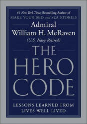 The Hero Code : Lessons Learned from Lives Well Lived - Admiral William H. McRaven (ISBN: 9781538706053)