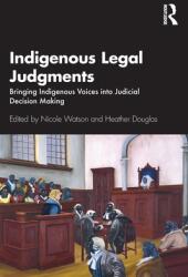 Indigenous Legal Judgments: Bringing Indigenous Voices into Judicial Decision Making (ISBN: 9780367467456)