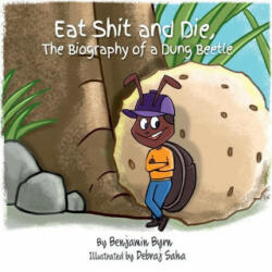 Eat Shit and Die: The Biography of a Dung Beetle - Debraj Saha (ISBN: 9780578728957)