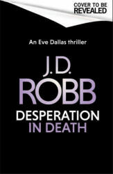 Desperation in Death: An Eve Dallas thriller (In Death 55) - J. D. Robb (ISBN: 9780349430287)