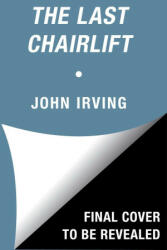Last Chairlift - John Irving (ISBN: 9781471179082)