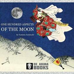 One Hundred Aspects of the Moon: by Tsukioka Yoshitoshi - De Anima Books (ISBN: 9781532914287)