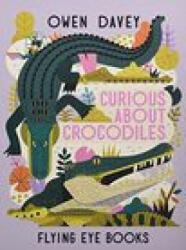 Curious About Crocodiles - OWEN DAVEY (ISBN: 9781838740375)