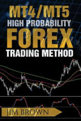 MT4/MT5 High Probability Forex Trading Method - Jim Brown (ISBN: 9781536910193)