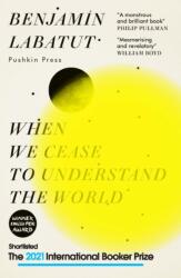 When We Cease to Understand the World - Benjamin Labatut (ISBN: 9781782276142)