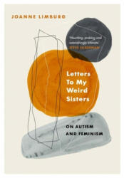 Letters To My Weird Sisters - Joanne Limburg (ISBN: 9781838950057)
