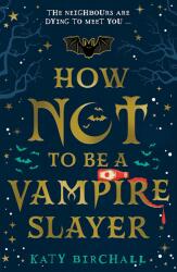 How Not To Be A Vampire Slayer - Katy Birchall (ISBN: 9780702307966)
