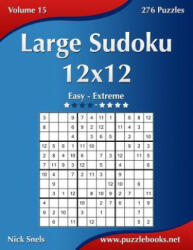 Large Sudoku 12x12 - Easy to Extreme - Volume 15 - 276 Puzzles - Nick Snels (ISBN: 9781502454089)