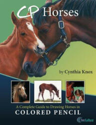 CP Horses: A Complete Guide to Drawing Horses in Colored Pencil - Cynthia Knox, Ann Kullberg (ISBN: 9781505417388)