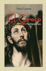 El Greco: 100 Masterpieces - Maria Tsaneva, Blago Kirov (ISBN: 9781505899269)