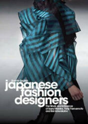 Japanese Fashion Designers: The Work and Influence of Issey Miyake Yohji Yamamotom and Rei Kawakubo (ISBN: 9781847883117)
