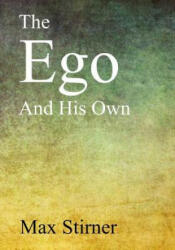 The Ego and His Own - Steven T Byington, Max Stirner (ISBN: 9781547043057)