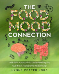 The Food-Mood Connection: A Holistic Approach to Understanding the Gut-Brain-Microbiome Relationship - Lorraine Reguly (ISBN: 9781777154646)