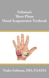 Soliman's Three Phase Hand Acupuncture Textbook - Nader E Soliman (ISBN: 9781425927455)