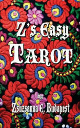 Z's Easy Tarot - Dr Zsuzsanna E Budapest (ISBN: 9781479128099)