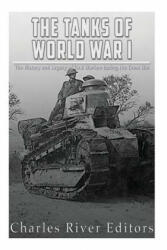 The Tanks of World War I: The History and Legacy of Tank Warfare during the Great War - Charles River Editors (ISBN: 9781976537776)