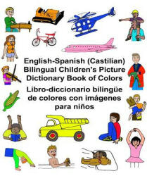 English-Spanish (Castilian) Bilingual Children's Picture Dictionary Book of Colors Libro-diccionario bilingüe de colores con imágenes para ni? os - Richard Carlson Jr, Kevin Carlson (ISBN: 9781541298354)