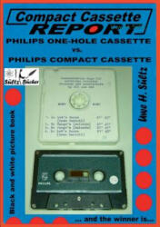 Compact Cassette Report - Philips One-Hole Cassette vs. Compact Cassette Norelco Philips - Uwe H. Sültz (ISBN: 9783743190818)