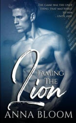 Taming the Lion: An Enemies to Lovers Sport Romance - Anna Bloom (ISBN: 9781073043804)