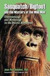 Sasquatch/Bigfoot and the mystery of the Wild Man: Cryptozoology and Mythology in the Pacific Northwest (ISBN: 9780888391858)