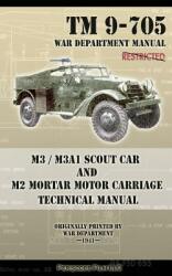 M3 / M3A1 Scout Car and M2 Mortar Motor Carriage Technical Manual - War Department (ISBN: 9781937684716)