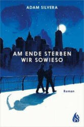 Am Ende sterben wir sowieso - Adam Silvera, Katharina Diestelmeier (ISBN: 9783038802037)