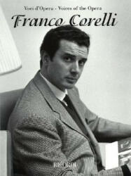 Franco Corelli: Voices of the Opera Series - Hal Leonard Publishing Corporation (ISBN: 9781423403425)