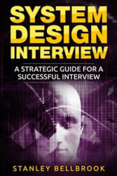System Design Interview: A Strategic Guide for a Successful Interview - Stanley Bellbrook (ISBN: 9781979797313)