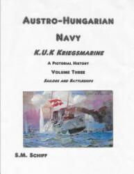 Austro Hungarian Navy KuK Kriegsmarine A Pictorial History Volume Three: Sailors and Battleships - S M Schiff (ISBN: 9781080002498)