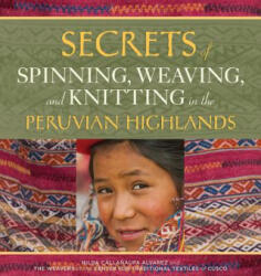 Secrets of Spinning, Weaving and Knitting in the Peruvian Highlands - Nilda Callanaupa Alvarez (ISBN: 9780998452357)